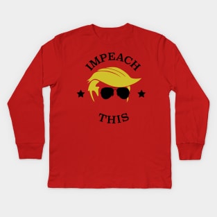 Impeach This Kids Long Sleeve T-Shirt